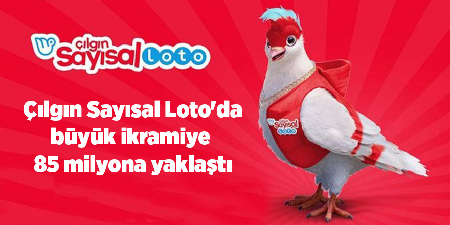 Çılgın Sayısal Loto'da büyük ikramiye  85 milyona yaklaştı