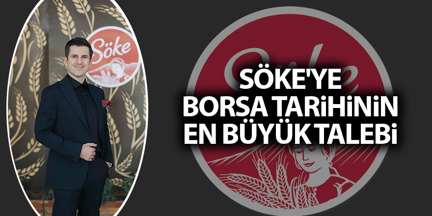 Söke'ye borsa tarihinin en büyük talebi