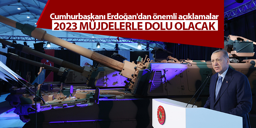 Cumhurbaşkanı Erdoğan'dan önemli açıklamalar 2023 müjdelerle dolu olacak