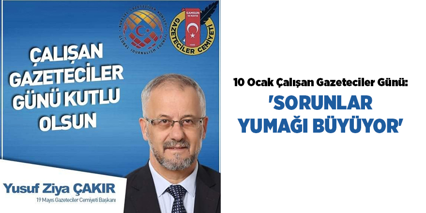 10 Ocak Çalışan Gazeteciler Günü:  'SORUNLAR YUMAĞI BÜYÜYOR'