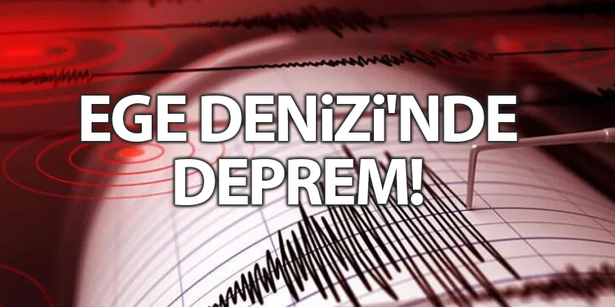 Ege Denizi'nde deprem!