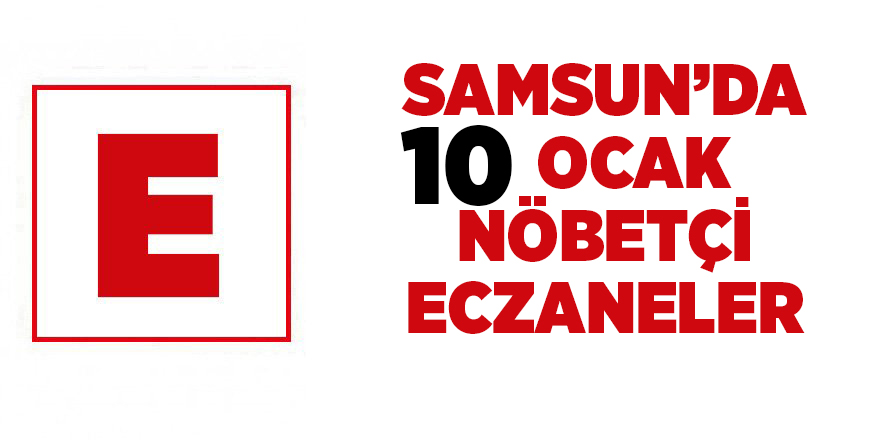 Samsun'da 10 Ocak nöbetçi eczaneler - samsun haber