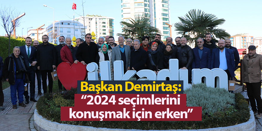 Başkan Demirtaş: “2024 seçimlerini konuşmak için erken” - samsun haber