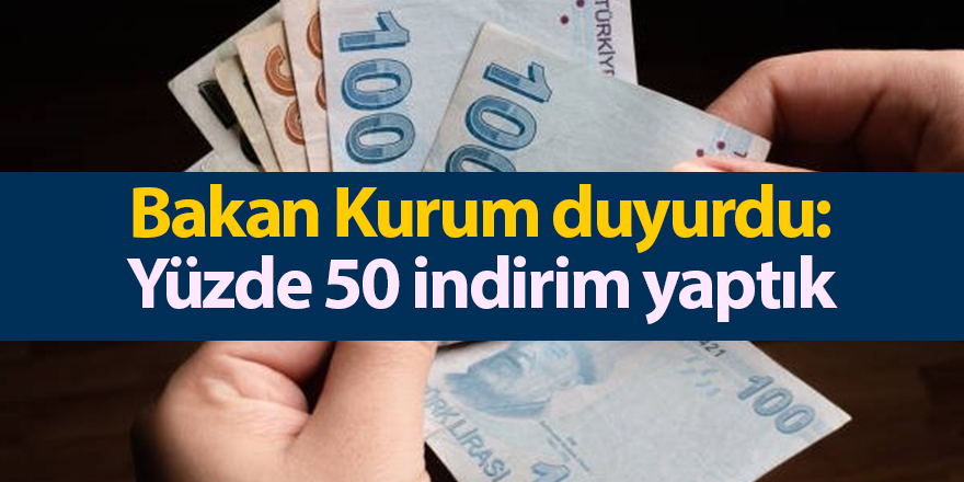 Bakan Kurum duyurdu: Yüzde 50 indirim yaptık