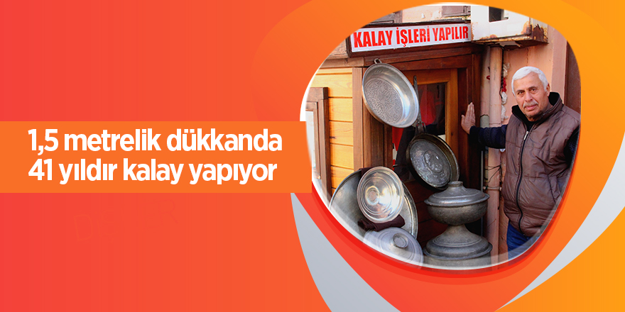 1,5 metrelik dükkanda 41 yıldır kalay yapıyor - samsun haber