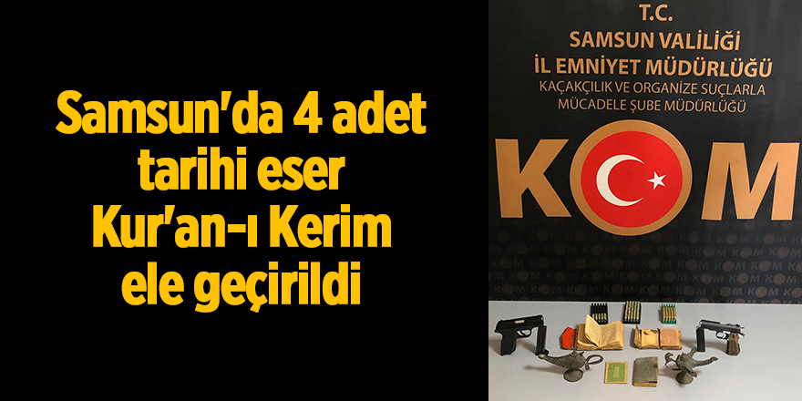 Samsun'da 4 adet tarihi eser Kur'an-ı Kerim ele geçirildi