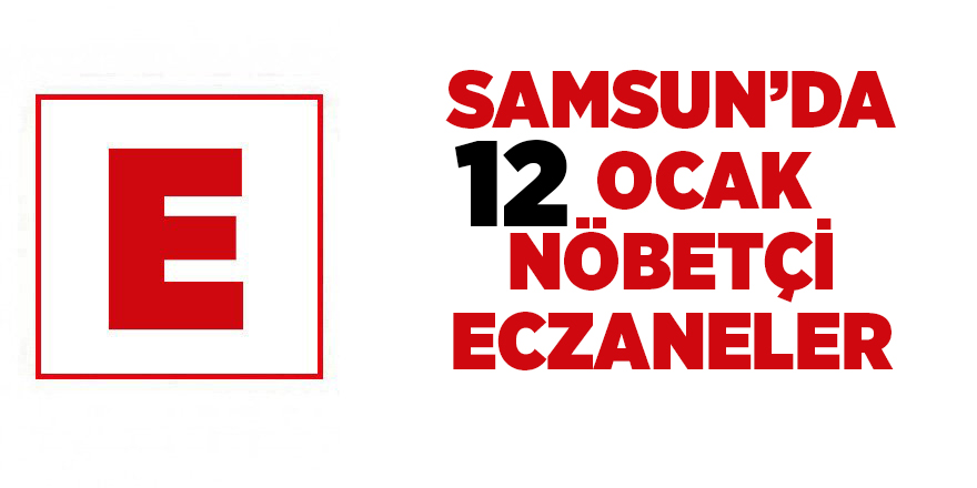 Samsun'da 12 Ocak nöbetçi eczaneler  - samsun haber