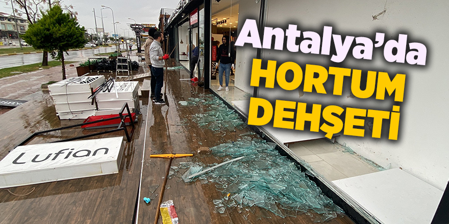 Antalya’da hortum dehşeti! Mağazanın camlarını bomba gibi patlattı