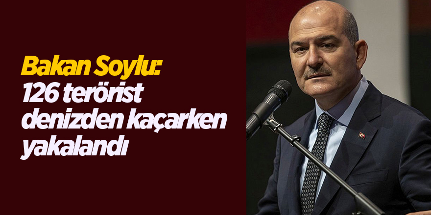 Bakan Soylu: 126 teröristi denizden kaçarken yakalandı