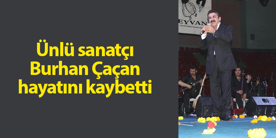 Ünlü sanatçı Burhan Çaçan hayatını kaybetti