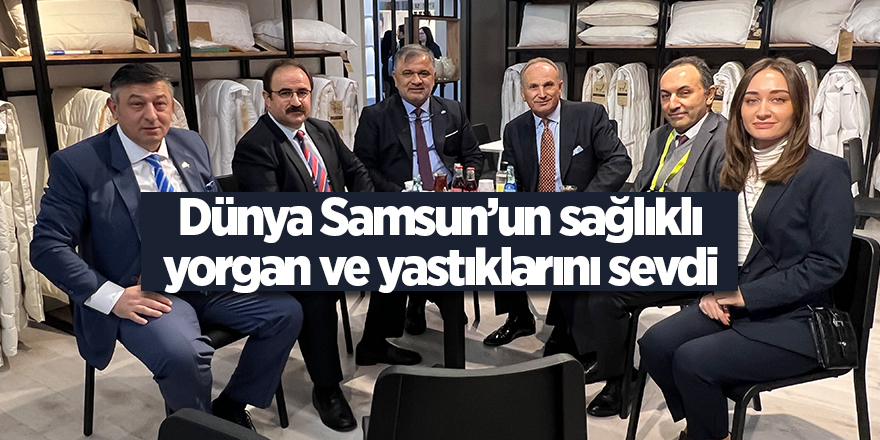 Dünya Samsun’un sağlıklı yorgan ve yastıklarını sevdi