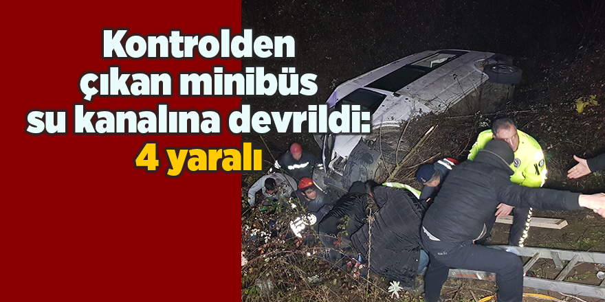 Kontrolden çıkan minibüs su kanalına devrildi: 4 yaralı