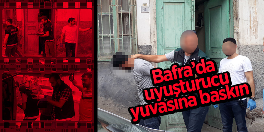 Bafra’da uyuşturucu yuvasına baskın