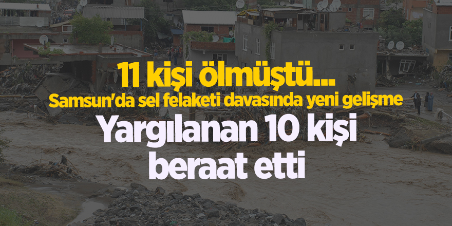 Samsun'da sel felaketi davasında yeni gelişme