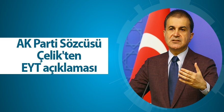 AK Parti Sözcüsü Çelik'ten EYT açıklaması