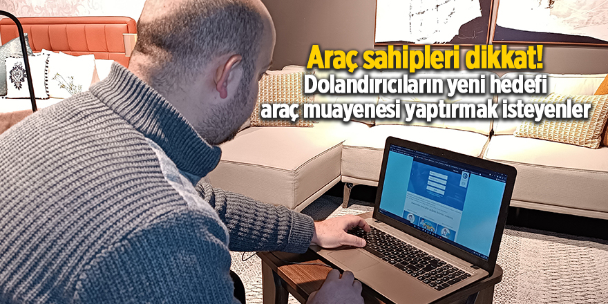 Araç sahipleri dikkat! Dolandırıcıların yeni hedefi araç muayenesi yaptırmak isteyenler