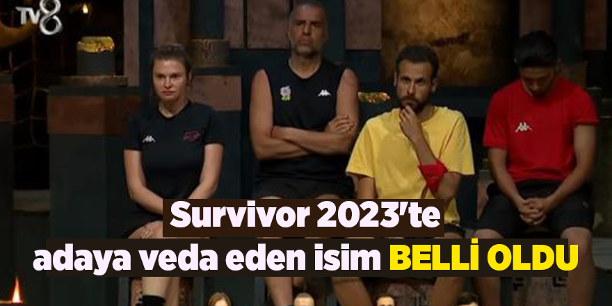 Survivor 2023'te adaya veda eden isim belli oldu