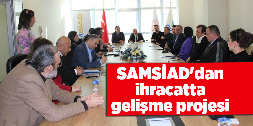 SAMSİAD'dan ihracatta gelişme projesi - samsun haber