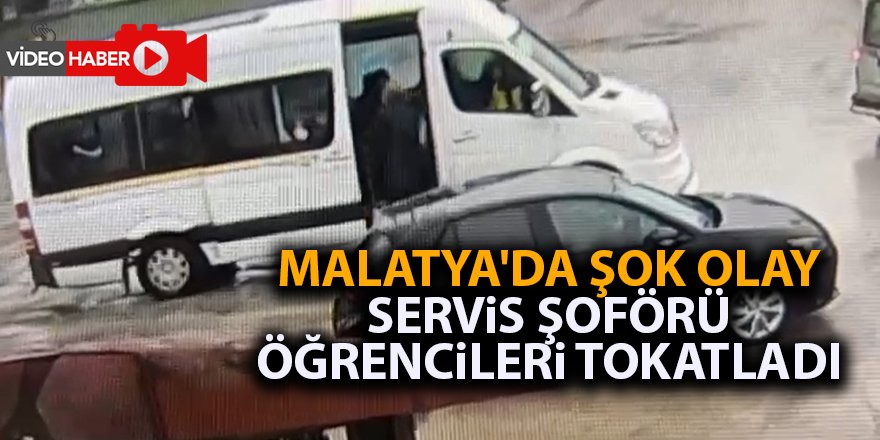 Malatya'da şok olay Servis şoförü öğrencileri tokatladı