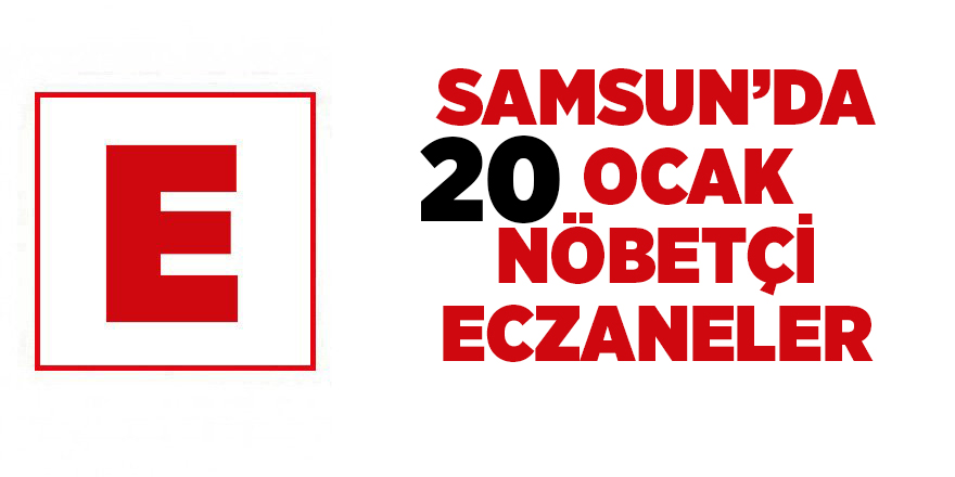 Samsun'da 20 Ocak nöbetçi eczaneler - samsun haber