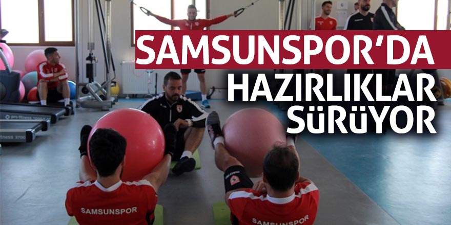 Samsunspor’da hazırlıklar sürüyor