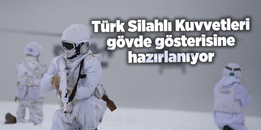 Türk Silahlı Kuvvetleri gövde gösterisine hazırlanıyor