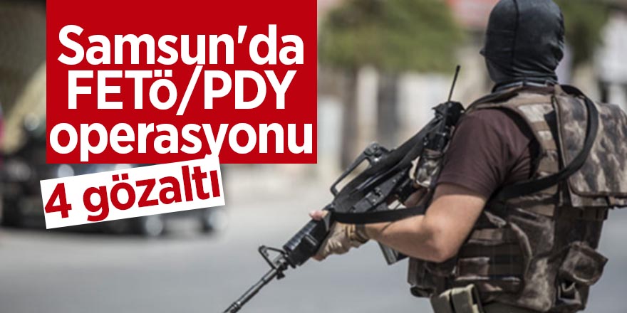 Samsun'da FETÖ/PDY operasyonu: 4 gözaltı 