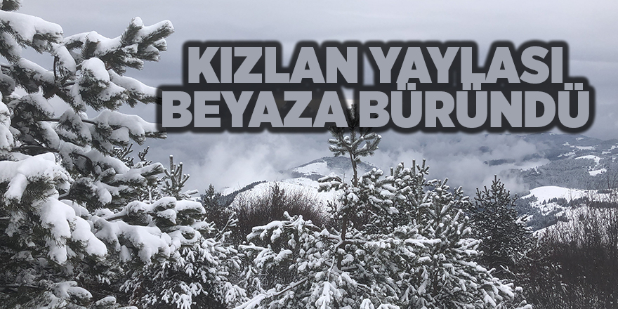 Kızlan Yaylası beyaza büründü - samsun haber