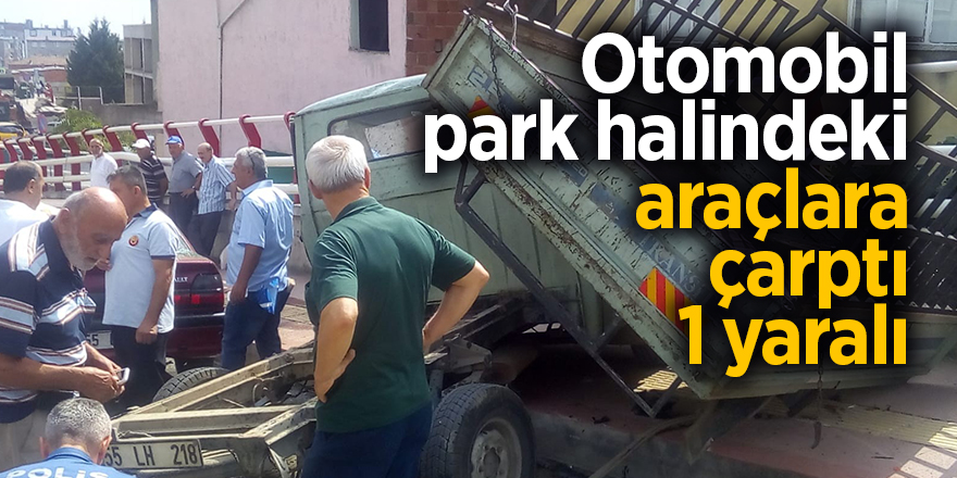 Otomobil park halindeki araçlara çarptı: 1 yaralı 