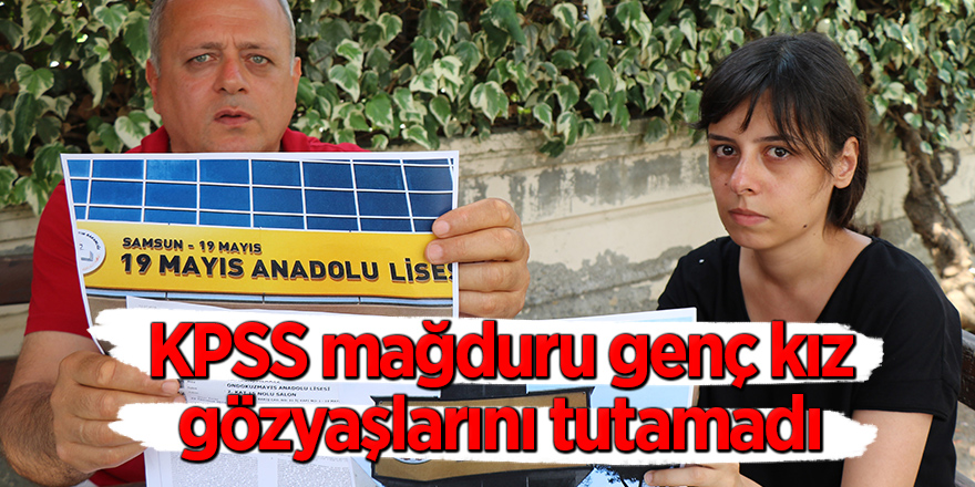 KPSS mağduru genç kız gözyaşlarını tutamadı