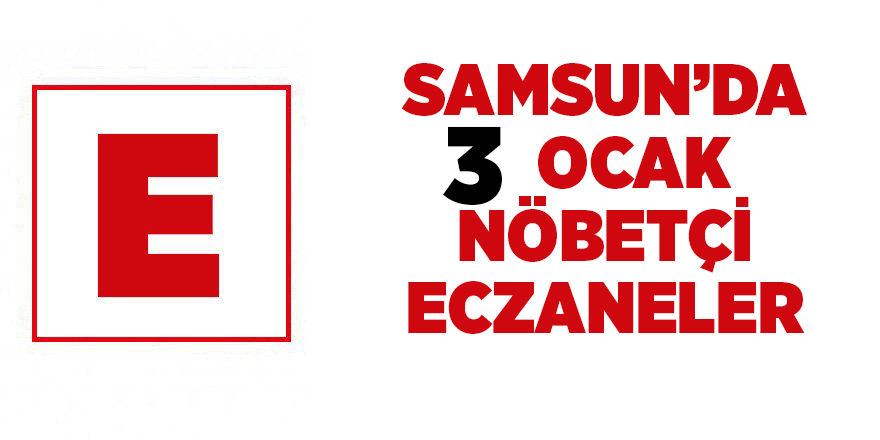 Samsun'da 3 Şubat nöbetçi eczaneler - samsun haber