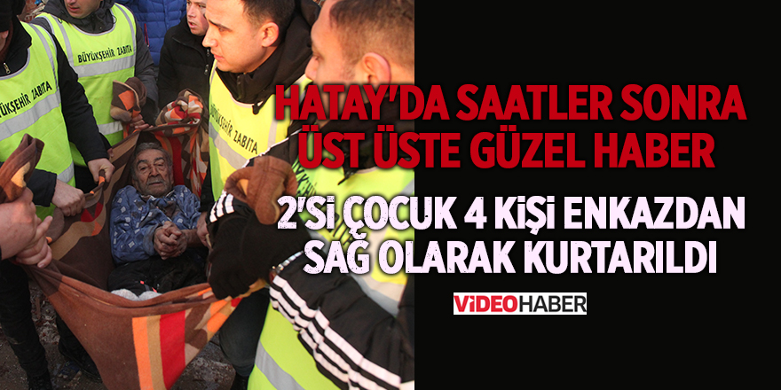 Hatay'da saatler sonra üst üste güzel haber 