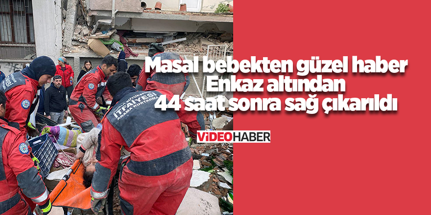 Masal bebekten güzel haber Enkaz altından 44 saat sonra sağ çıkarıldı