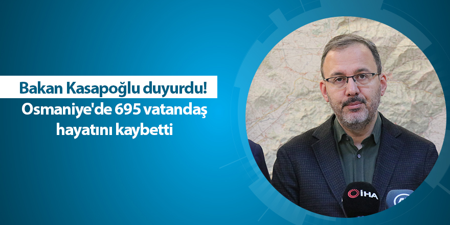 Bakan Kasapoğlu duyurdu!  Osmaniye'de 695 vatandaş hayatını kaybetti