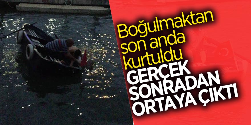 Boğulmaktan son anda kurtuldu, gerçek sonradan ortaya çıktı 