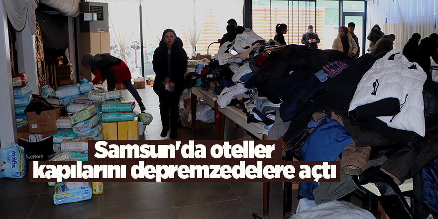 Samsun'da oteller kapılarını depremzedelere açtı - samsun haber