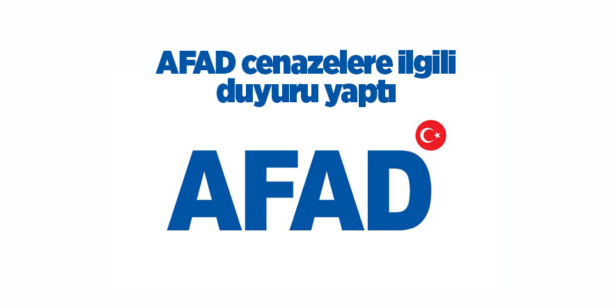 AFAD cenazelere ilgili duyuru yaptı