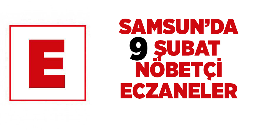 Samsun'da 9 Şubat nöbetçi eczaneler - samsun haber