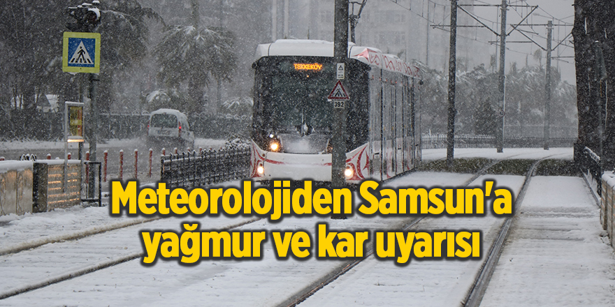 Meteorolojiden Samsun'a yağmur ve kar uyarısı - samsun haber