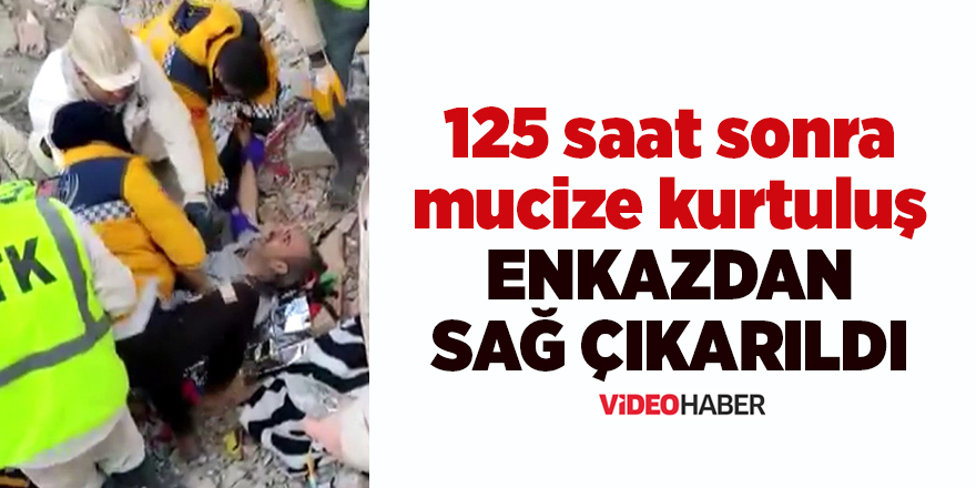 125 saat sonra mucize kurtuluş enkazdan sağ çıkarıldı