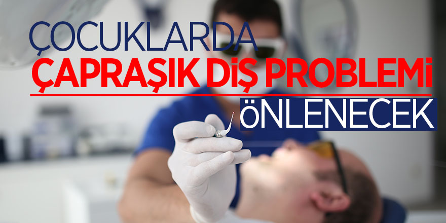 Çocuklarda çapraşık diş problemi önlenecek