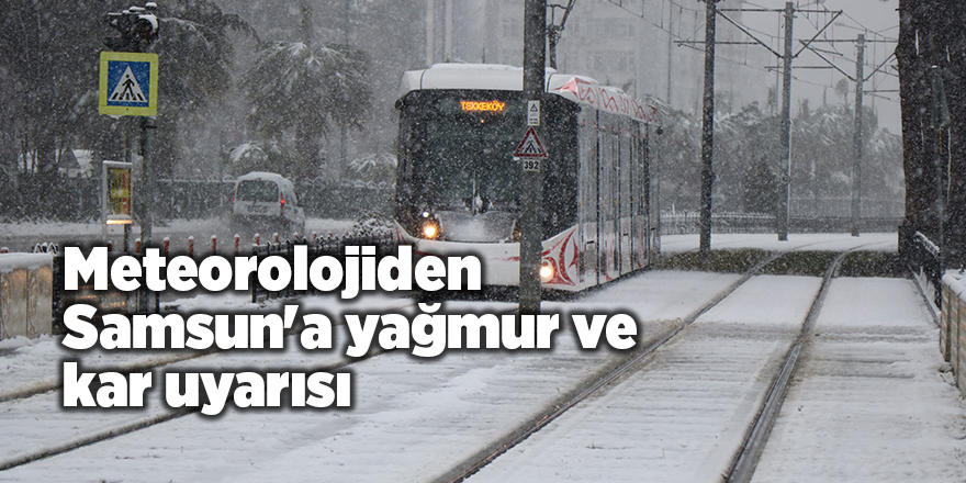 Meteorolojiden Samsun'a yağmur ve kar uyarısı - samsun haber