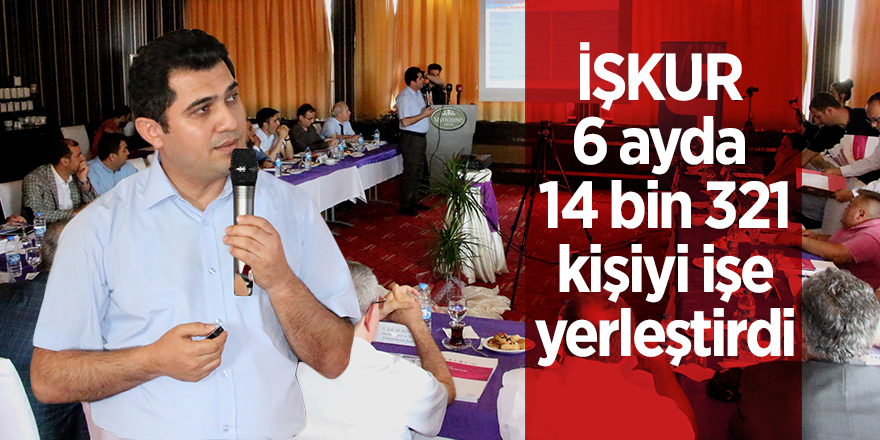 İŞKUR, 6 ayda 14 bin 321 kişiyi işe yerleştirdi