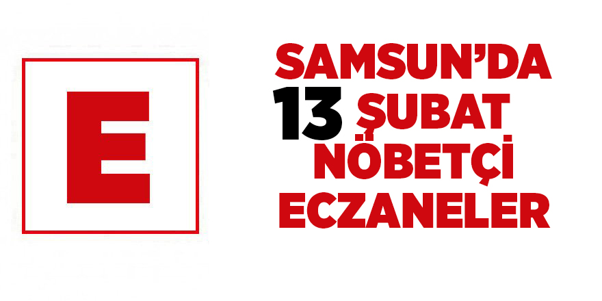 Samsun'da 13 Şubat nöbetçi eczaneler - samsun haber