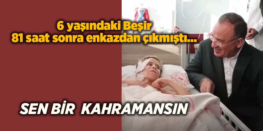 6 yaşındaki Beşir 81 saat sonra enkazdan çıkmıştı... Sen bir  kahramansın