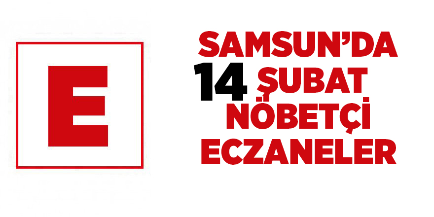 Samsun'da 14 Şubat nöbetçi eczaneler  - samsun haber