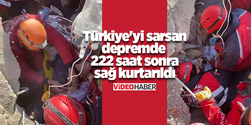 Türkiye'yi sarsan depremde 222 saat sonra sağ kurtarıldı