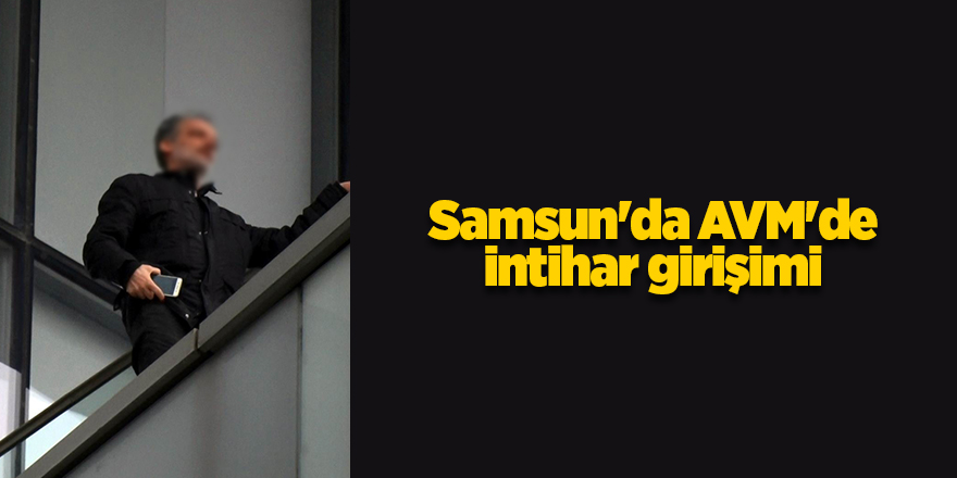 Samsun'da AVM'de intihar girişimi - samsun haber