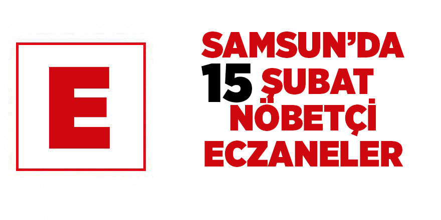 Samsun'da 15 Şubat nöbetçi eczaneler  - samsun haber