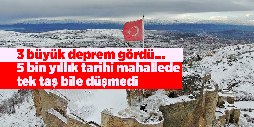 3 büyük deprem gördü...  5 bin yıllık tarihi mahallede tek taş bile düşmedi